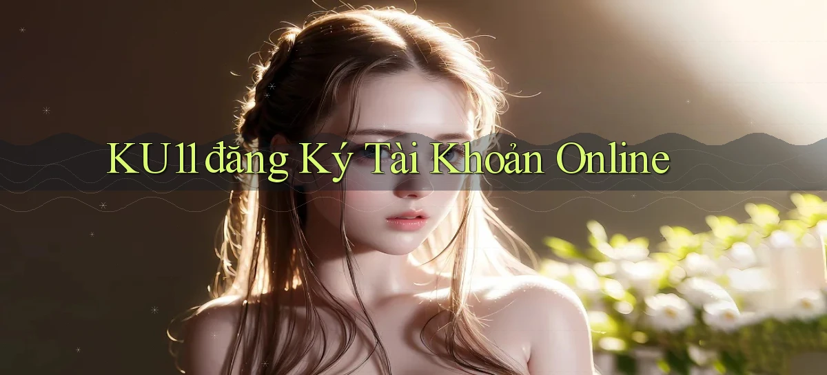 ku11  đăng ký tài khoản online