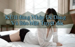 ku11  đăng nhập dễ dàng và bảo mật tuyệt đối