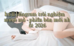 ku11 diagram trải nghiệm mượt mà   phiên bản mới nhất 2026