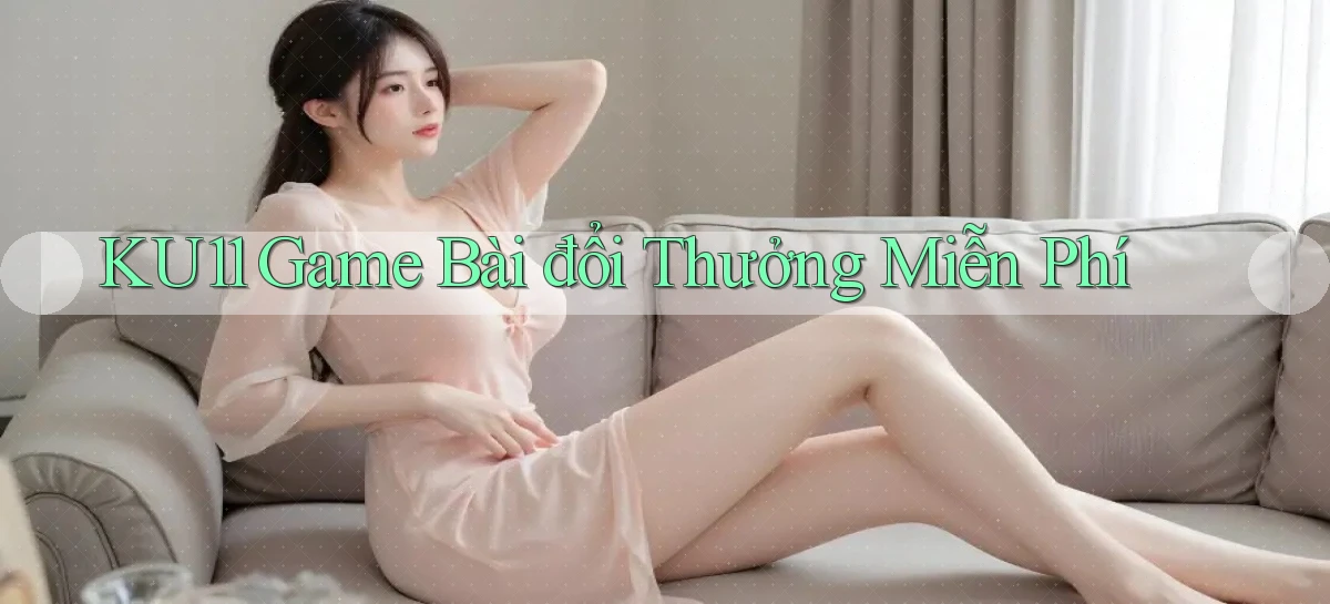 ku11  game bài đổi thưởng miễn phí