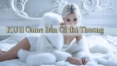 ku11  game bắn cá đoi thuong