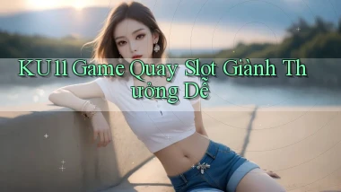 ku11  game quay slot giành thưởng dễ
