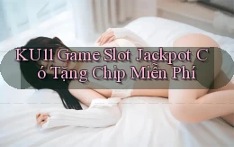 ku11  game slot jackpot có tặng chip miễn phí