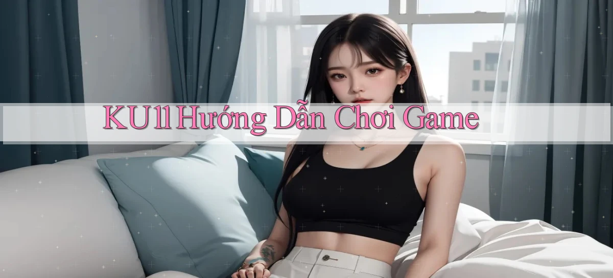 ku11  hướng dẫn chơi game
