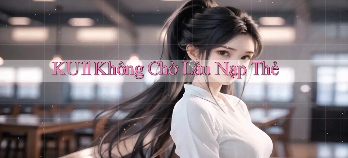 ku11   App Game Online   Tải Xuống An Toàn