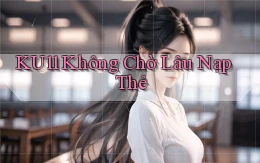 ku11 không chờ lâu nạp thẻ