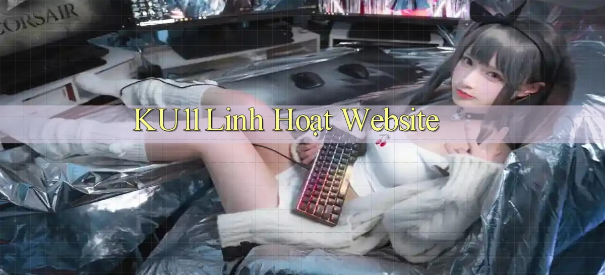 ku11 linh hoạt website