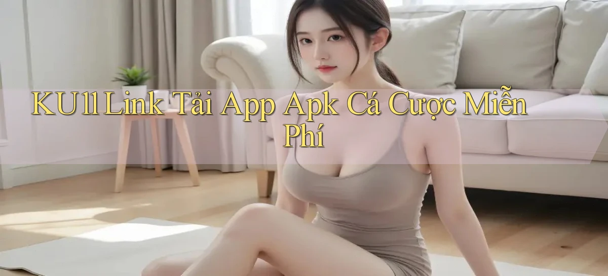 ku11  link tải app apk cá cược miễn phí
