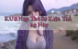 ku11 nạp thẻ sự kiện tháng này