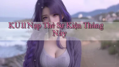 ku11 nạp thẻ sự kiện tháng này