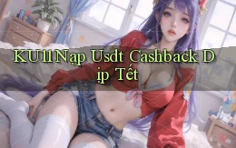 ku11 nạp usdt cashback dịp tết