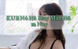 ku11  nỏ hũ may mắn hôm nay