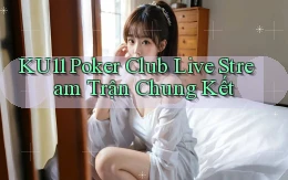 ku11  poker club live stream trận chung kết