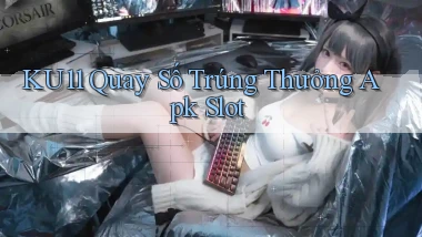 ku11  quay số trúng thưởng apk slot