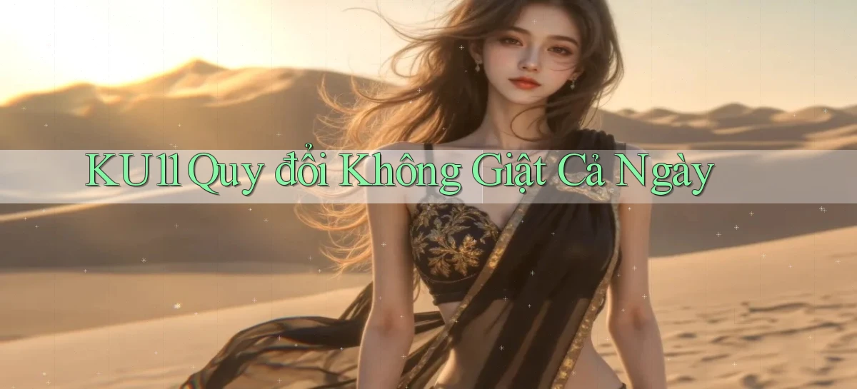 ku11 quy đổi không giật cả ngày