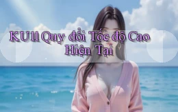 ku11 quy đổi tốc độ cao hiện tại