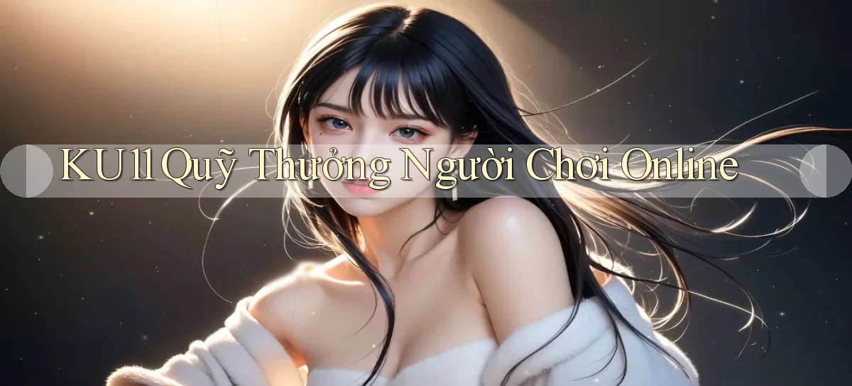 ku11  quỹ thưởng người chơi online
