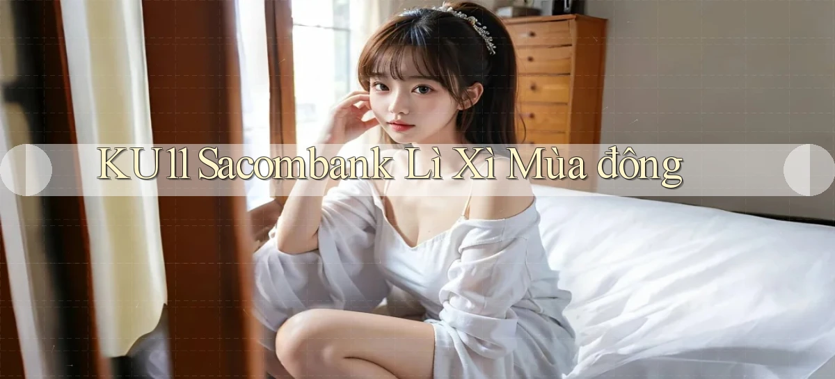 ku11 sacombank lì xì mùa đông