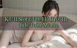 ku11  slot club hỗ trợ thanh toán momo
