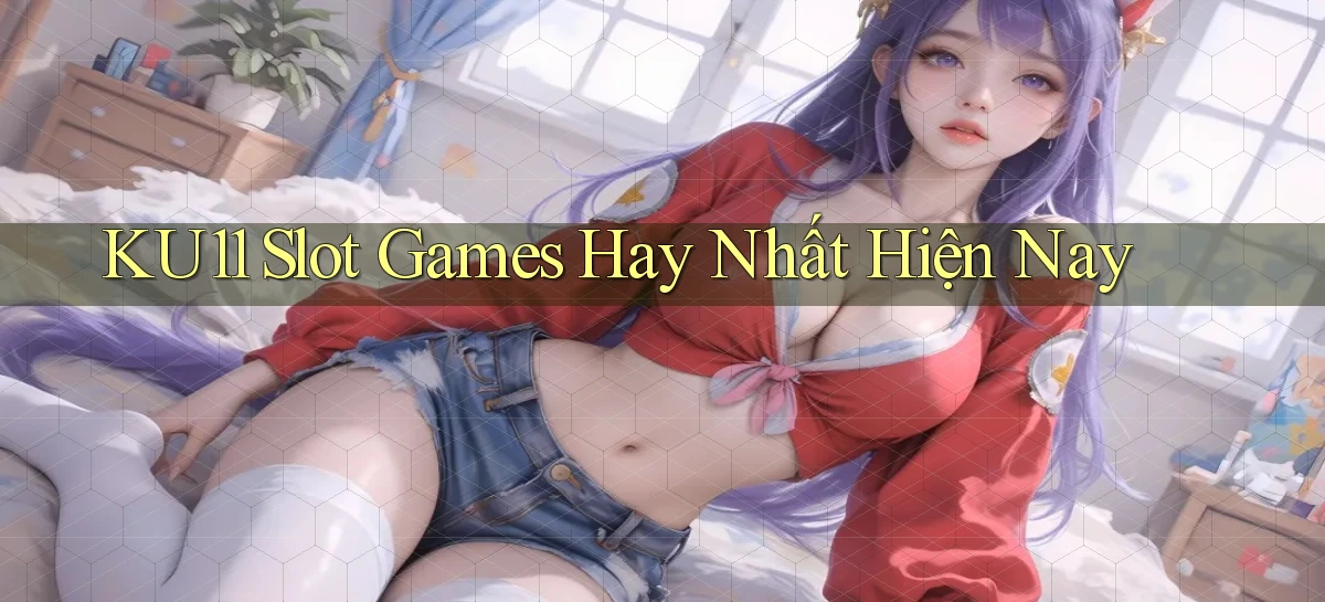 ku11   App Game Online   Tải Xuống An Toàn