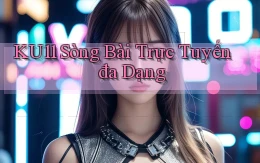 ku11  sòng bài trực tuyến đa dạng