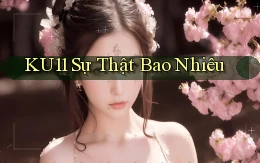 ku11 sự thật bao nhiêu