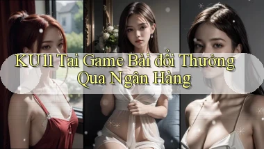 ku11  tai game bài đổi thưởng qua ngân hàng