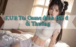 ku11  tải game đánh bài đổi thưởng