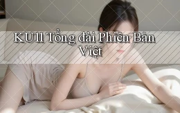 ku11 tổng đài phiên bản việt