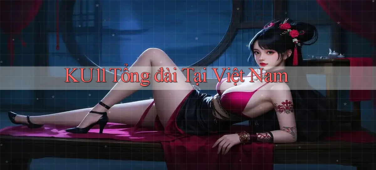 ku11 tổng đài tại việt nam