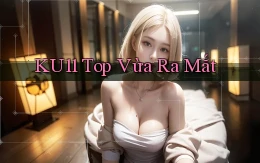ku11 top vừa ra mắt