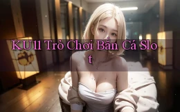 ku11  trò chơi bắn cá slot