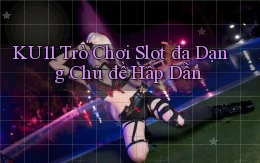 ku11  trò chơi slot đa dạng chủ đề hấp dẫn