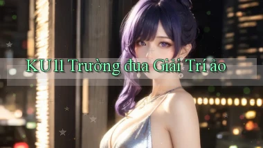 ku11  trường đua giải trí ảo