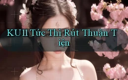 ku11 tức thì rút thuận tiện