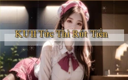 ku11 tức thì rút tiền