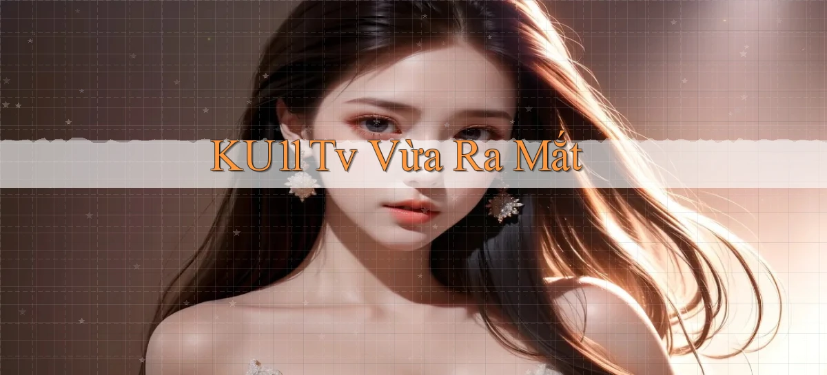 ku11   App Game Online   Tải Xuống An Toàn