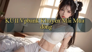ku11 vpbank khuyến mãi mùa đông