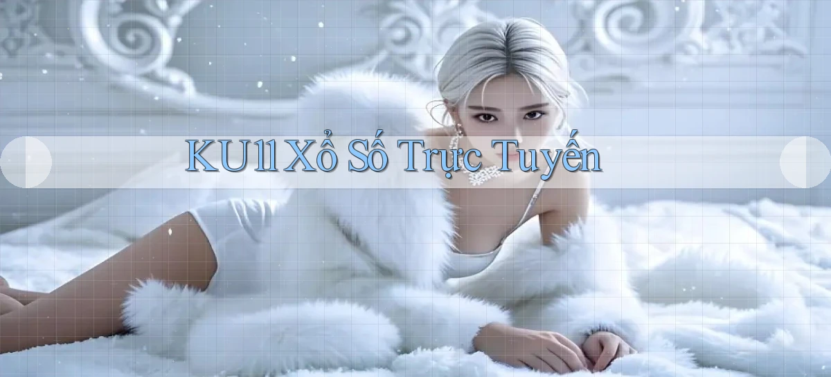 ku11 Xổ số trực tuyến