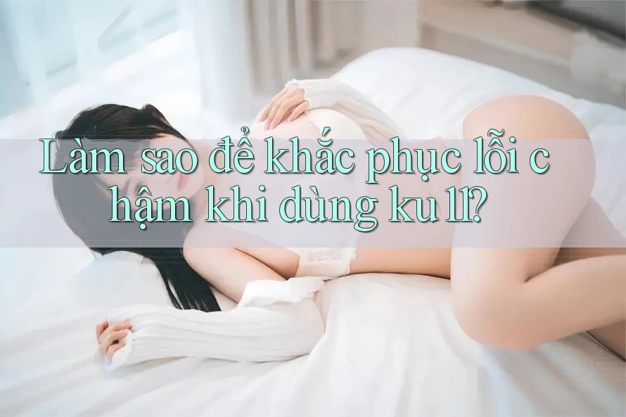 Làm sao để khắc phục lỗi chậm khi dùng ku11?