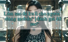 Làm sao để ku11 cho người dùng mobile đánh giá 4.8 sao