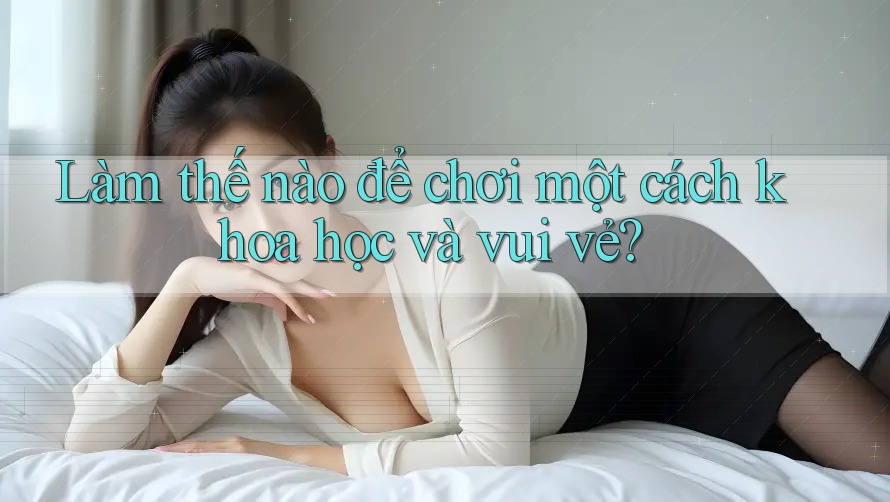 Làm thế nào để chơi một cách khoa học và vui vẻ?