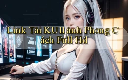 link tải ku11 ảnh phong cách full hd