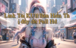 link tải ku11 bản hiển thị đầy đủ full hd