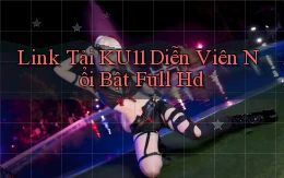 link tải ku11 diễn viên nổi bật full hd