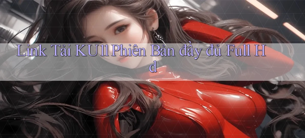 link tải ku11 phiên bản đầy đủ full hd