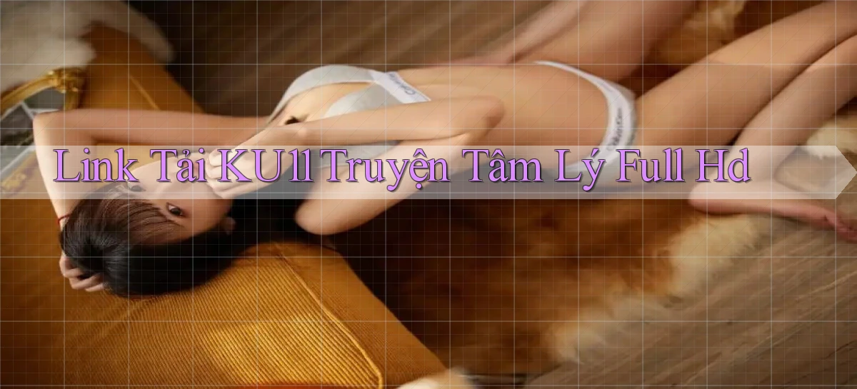 link tải ku11 truyện tâm lý full hd