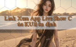 link xem app live show của ku11 ổn định