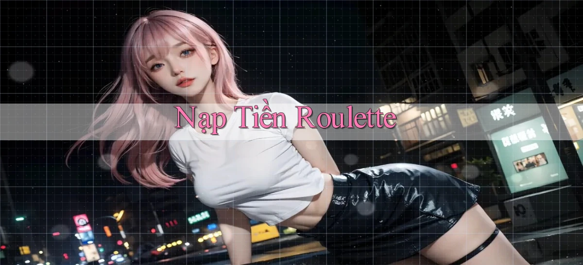 Nạp tiền Roulette