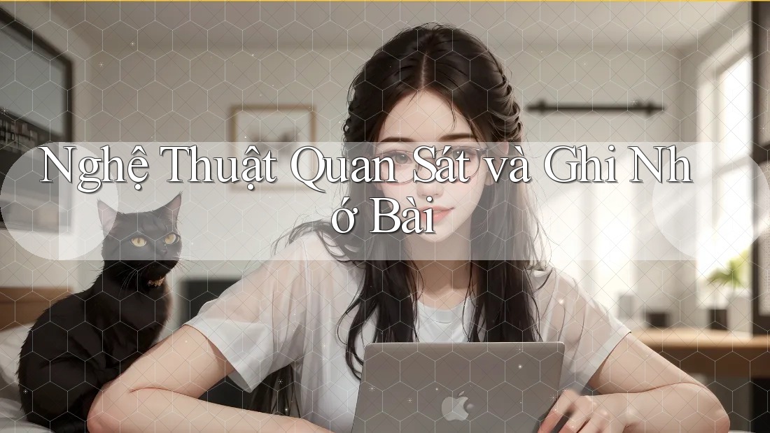 Nghệ Thuật Quan Sát và Ghi Nhớ Bài